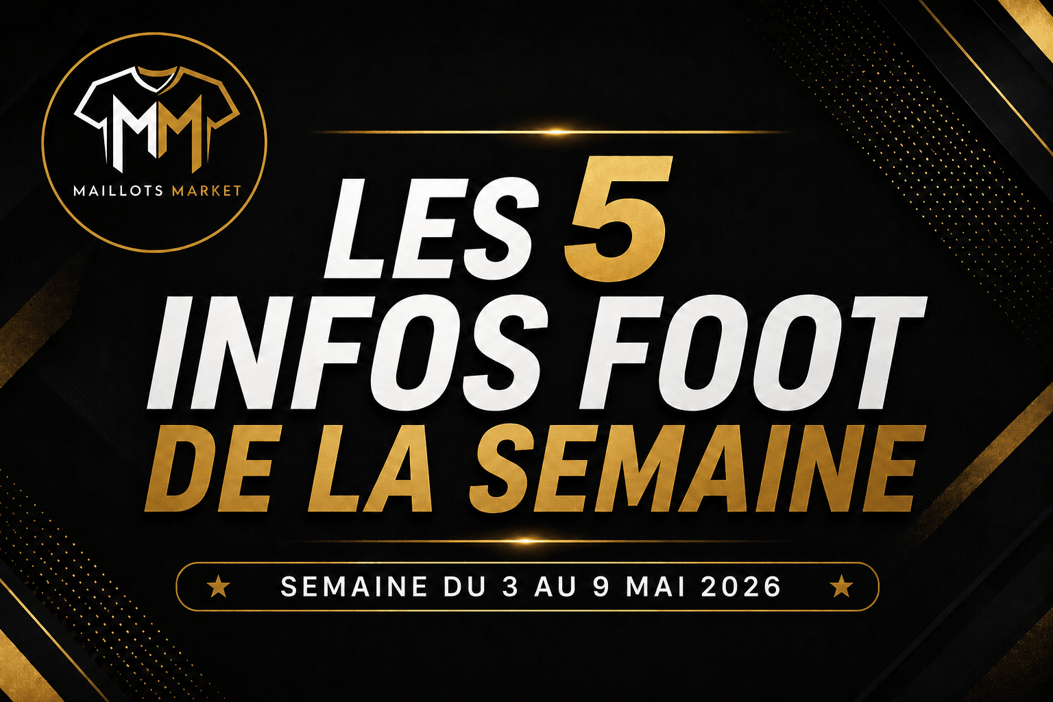 Les infos foot de la semaine du 3 avril au 9 mai 2026 - Maillots Market